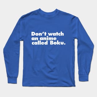 Don't watch an anime called Boku Long Sleeve T-Shirt